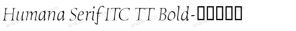 Humana Serif ITC TT Bold字体转换